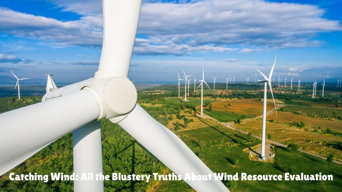 Catching Wind: All the Blustery Truths About Wind Resource Evaluation
