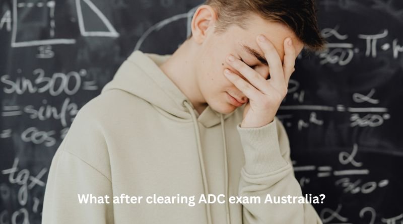 What after clearing ADC exam Australia?